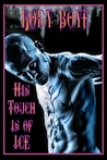 His Touch is of Ice His Touch is of Ice
