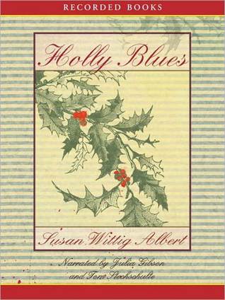 Holly Blues: China Bayles Mystery Series, Book 18