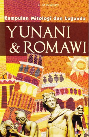 Kumpulan Mitologi dan Legenda Yunani dan Romawi by E.M. Berens Kumpulan Mitologi dan Legenda Yunani dan Romawi by E.M. Berens
