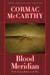 Blood Meridian, or the Evening Redness in the West by Cormac McCarthy Blood Meridian, or the Evening Redness in the West by Cormac McCarthy