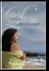 When Love Isn't Enough by Stephanie Casher When Love Isn't Enough by Stephanie Casher