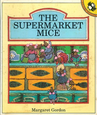 The Supermarket Mice by Margaret Gordon The Supermarket Mice by Margaret Gordon