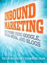 Inbound Marketing: Get Found Using Google, Social Media, and Blogs Inbound Marketing: Get Found Using Google, Social Media, and Blogs
