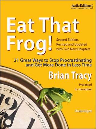 Eat That Frog!: 21 Great Ways to Stop Procrastinating and Get More Done in Less Time