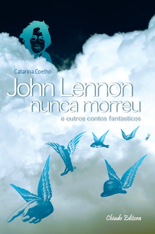 John Lennon Nunca Morreu e Outros Contos Fantásticos
