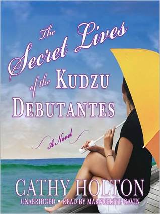 The Secret Lives of the Kudzu Debutantes by Cathy Holton