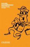 Failure, Incompetence: Aborted Jokes and Abandoned Stories, 1995-2005