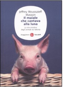 Il maiale che cantava alla luna by Jeffrey Moussaieff Masson