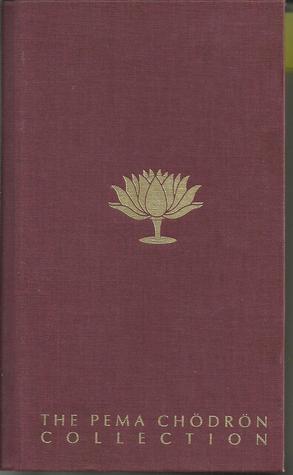 The Pema Chodron Collection: The Wisdom of No Escape: Start Where You Are: When Things Fall Apart