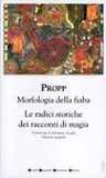 Morfologia della fiaba / Le radici storiche dei racconti di magia Morfologia della fiaba / Le radici storiche dei racconti di magia