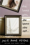 She Loves You, She Loves You Not... by Julie Anne Peters