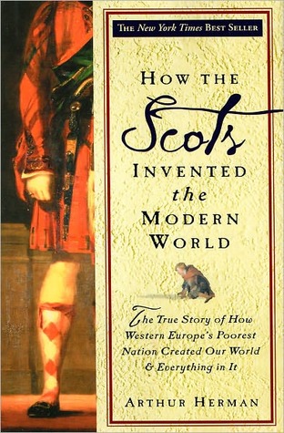 How the Scots Invented the Modern World by Arthur Herman