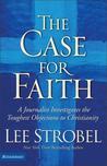 The Case for Faith: A Journalist Investigates the Toughest Objections to Christianity The Case for Faith: A Journalist Investigates the Toughest Objections to Christianity