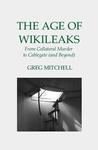 The Age of WikiLeaks: From Collateral Murder to Cablegate (and Beyond) The Age of WikiLeaks: From Collateral Murder to Cablegate (and Beyond)
