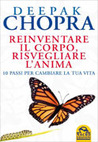 Reinventare il corpo, risvegliare l'anima: 10 passi per cambiare la tua vita Reinventare il corpo, risvegliare l'anima: 10 passi per cambiare la tua vita