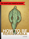 How to be Remarkable How to be Remarkable