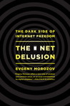The Net Delusion by Evgeny Morozov The Net Delusion by Evgeny Morozov