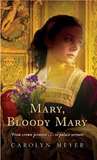 Mary, Bloody Mary by Carolyn Meyer Mary, Bloody Mary by Carolyn Meyer
