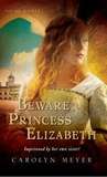 Beware, Princess Elizabeth by Carolyn Meyer Beware, Princess Elizabeth by Carolyn Meyer