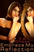 Embrace My Reflection by T.A. Chase Embrace My Reflection by T.A. Chase