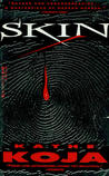 Skin by Kathe Koja Skin by Kathe Koja