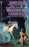 The Warrior Who Carried Life by Geoff Ryman The Warrior Who Carried Life by Geoff Ryman