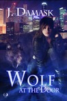 Wolf At The Door by J. Damask Wolf At The Door by J. Damask