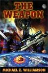 The Weapon by Michael Z. Williamson The Weapon by Michael Z. Williamson
