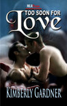 Too Soon For Love by Kimberly Gardner
