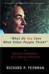 What Do You Care What Other People Think? by Richard P. Feynman What Do You Care What Other People Think? by Richard P. Feynman