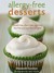 Allergy-free Desserts: Gluten-free, Dairy-free, Egg-free, Soy-free, and Nut-free Delights