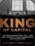 King of Capital: The Remarkable Rise, Fall, and Rise Again of Steve Schwarzman and Blackstone (MP3 Book)