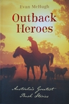 Outback Heroes: Australia's Greatest Bush Stories Outback Heroes: Australia's Greatest Bush Stories