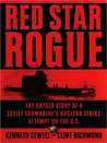Red Star Rogue: The Untold Story of a Soviet Submarine's Nuclear Strike Attempt on the US Red Star Rogue: The Untold Story of a Soviet Submarine's Nuclear Strike Attempt on the US
