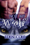 Not My Wolf (Fenrir Wolves, #1) Not My Wolf (Fenrir Wolves, #1)