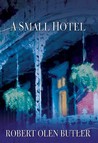 A Small Hotel by Robert Olen Butler A Small Hotel by Robert Olen Butler