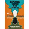 Exploring the Crack in the Cosmic Egg: Split Minds & Meta-Realities Exploring the Crack in the Cosmic Egg: Split Minds & Meta-Realities
