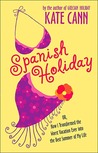 Spanish Holiday: Or, How I Transformed the Worst Vacation Ever into the Best Summer of My Life Spanish Holiday: Or, How I Transformed the Worst Vacation Ever into the Best Summer of My Life