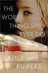 The Worst Thing She Ever Did by Alice Kuipers The Worst Thing She Ever Did by Alice Kuipers