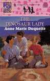The Dinosaur Lady by Anne Marie Duquette The Dinosaur Lady by Anne Marie Duquette