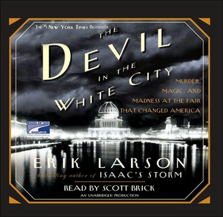The Devil in the White City Murder, Magic, and Madness at the... by Erik Larson