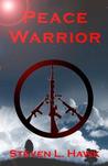 Peace Warrior by Steven L. Hawk Peace Warrior by Steven L. Hawk