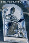 Saint Peter Killed God by K.J. Kron Saint Peter Killed God by K.J. Kron