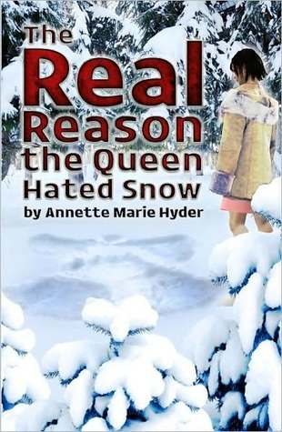 The Real Reason the Queen Hated Snow (and Other Stories): A Collection of Poems, Stories, and Mythos Miscellany