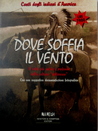 Dove soffia il vento - Il volto più antico e profondo della cultura "pellerossa" - con una suggestiva documentazione fotografica Dove soffia il vento - Il volto più antico e profondo della cultura "pellerossa" - con una suggestiva documentazione fotografica