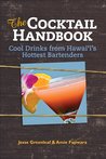 The Cocktail Handbook: Cool Drinks from Hawaii's Hottest Bartenders