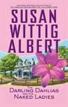 The Darling Dahlias and the Naked Ladies by Susan Wittig Albert The Darling Dahlias and the Naked Ladies by Susan Wittig Albert
