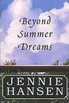 Beyond Summer Dreams by Jennie L. Hansen Beyond Summer Dreams by Jennie L. Hansen