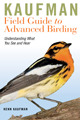 Kaufman Field Guide to Advanced Birding: Understanding What You See and Hear Kaufman Field Guide to Advanced Birding: Understanding What You See and Hear