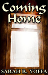 Coming Home by Sarah R. Yoffa Coming Home by Sarah R. Yoffa